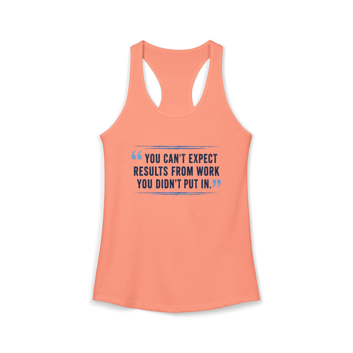 You Can't Expect Results for Work You Didn't Put In Women's Ideal Racerback Tank
