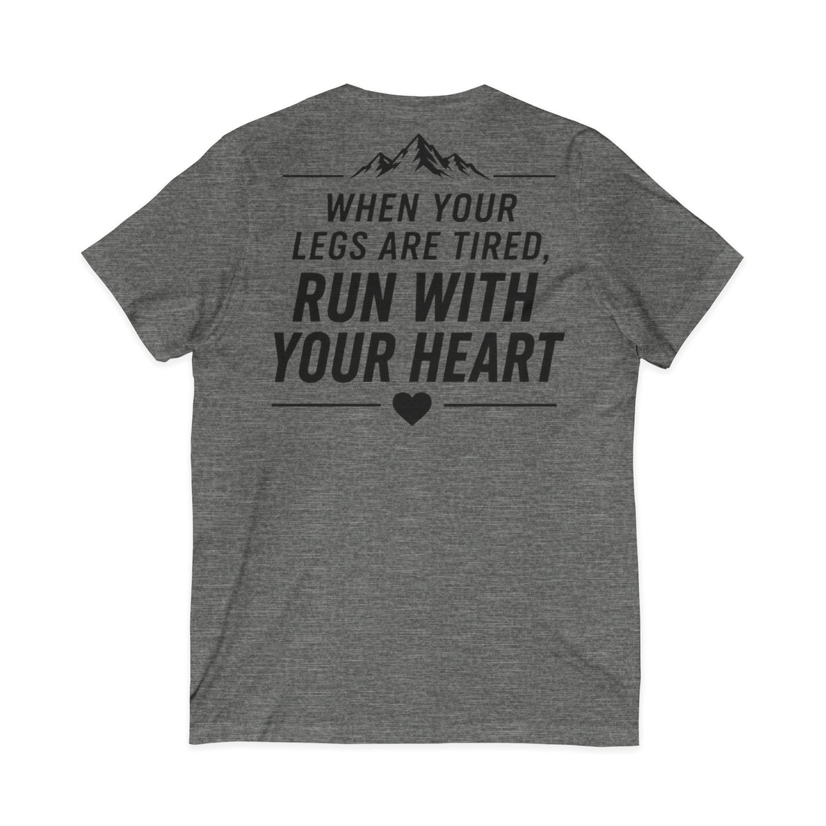 Run.Run.Run V-Neck Tee — "When Your Legs Are Tired, Run With Your Heart" Running Shirt