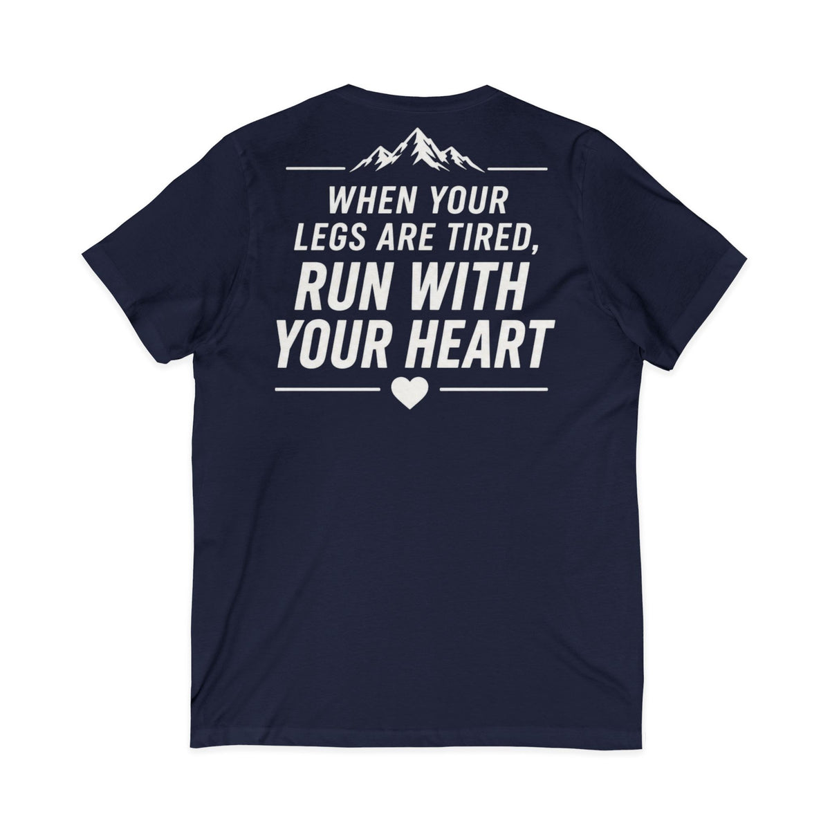 Run.Run.Run V-Neck Tee — "When Your Legs Are Tired, Run With Your Heart" Running Shirt