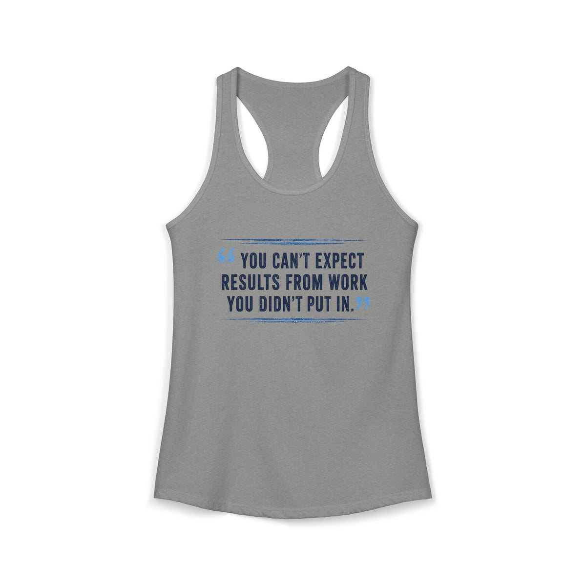 You Can't Expect Results for Work You Didn't Put In Women's Ideal Racerback Tank