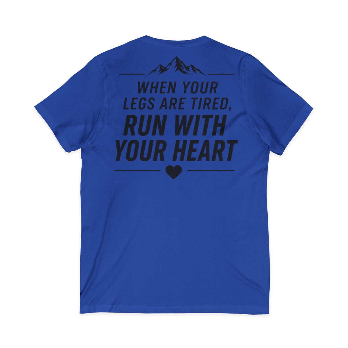 Run.Run.Run V-Neck Tee — "When Your Legs Are Tired, Run With Your Heart" Running Shirt