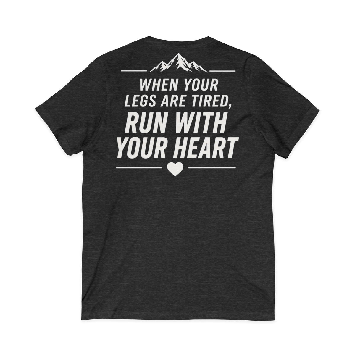 Run.Run.Run V-Neck Tee — "When Your Legs Are Tired, Run With Your Heart" Running Shirt
