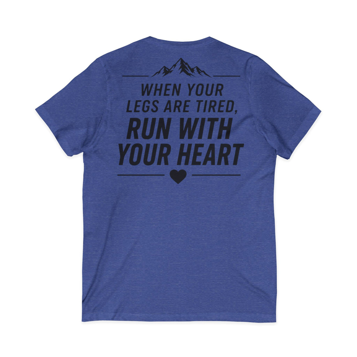 Run.Run.Run V-Neck Tee — "When Your Legs Are Tired, Run With Your Heart" Running Shirt